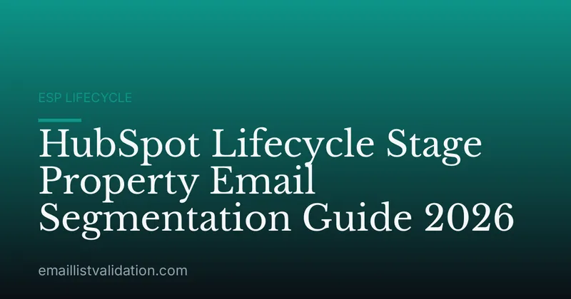 HubSpot Lifecycle Stage Property Email Segmentation Guide 2026