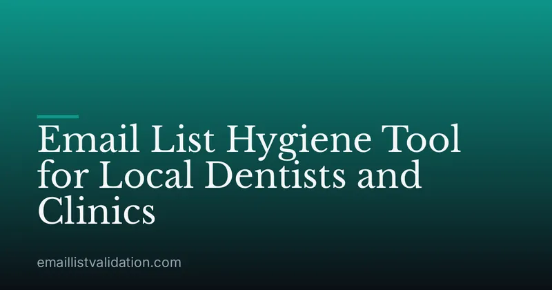 Email List Hygiene Tool for Local Dentists and Clinics