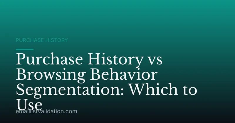 Purchase History vs Browsing Behavior Segmentation: Which to Use