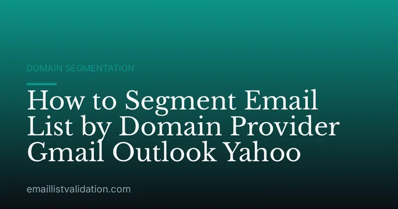 How to Segment Email List by Domain Provider Gmail Outlook Yahoo