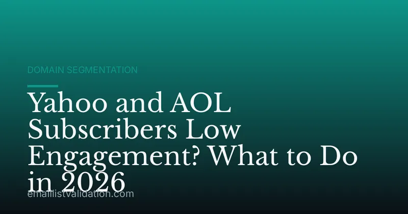 Yahoo and AOL Subscribers Low Engagement? What to Do in 2026