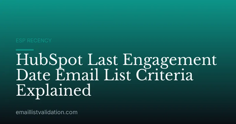 HubSpot Last Engagement Date Email List Criteria Explained