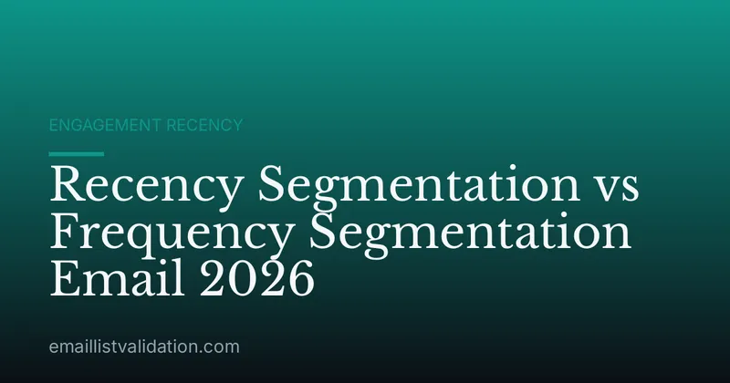 Recency Segmentation vs Frequency Segmentation Email 2026