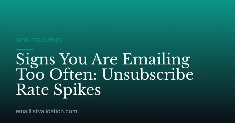 Signs You Are Emailing Too Often: Unsubscribe Rate Spikes