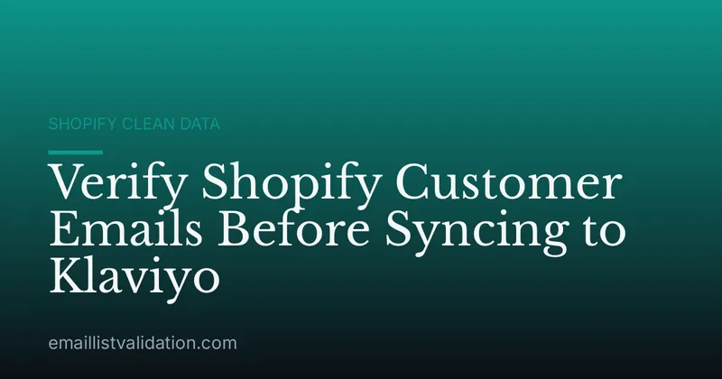 Verify Shopify Customer Emails Before Syncing to Klaviyo