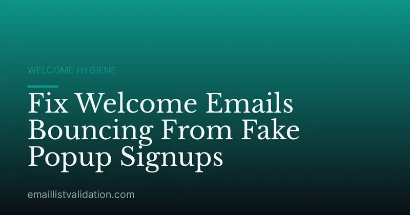 Fix Welcome Emails Bouncing From Fake Popup Signups
