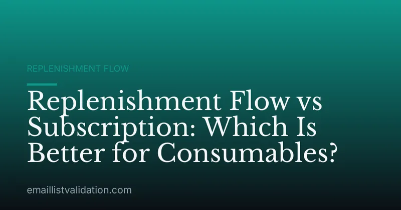 Replenishment Flow vs Subscription: Which Is Better for Consumables?