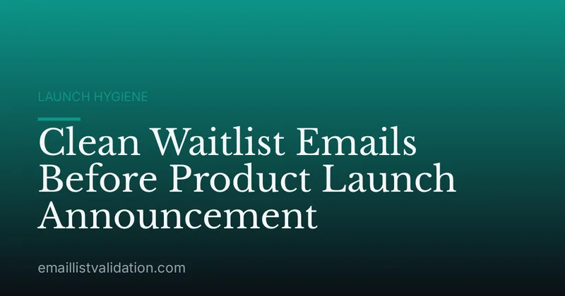 Clean Waitlist Emails Before Product Launch Announcement