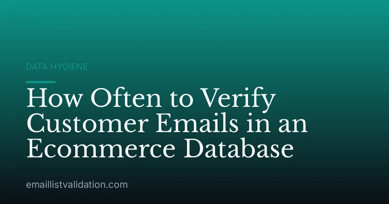 How Often to Verify Customer Emails in an Ecommerce Database
