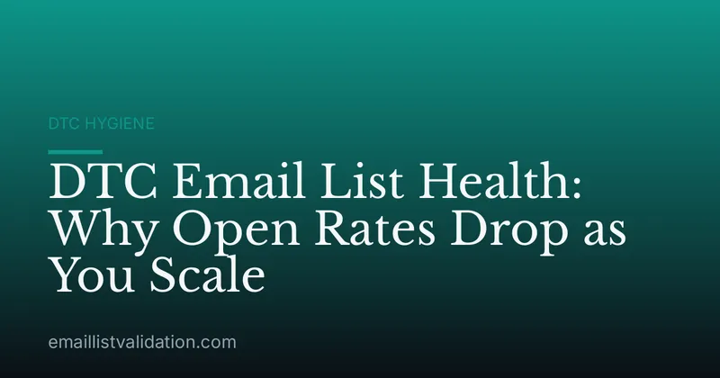 DTC Email List Health: Why Open Rates Drop as You Scale