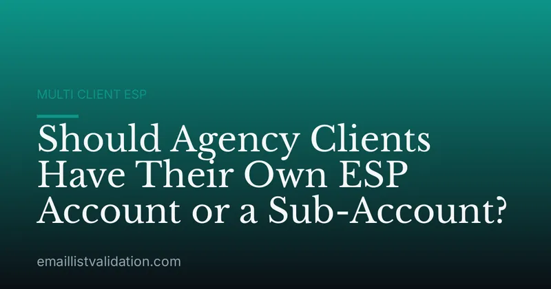Should Agency Clients Have Their Own ESP Account or a Sub-Account?