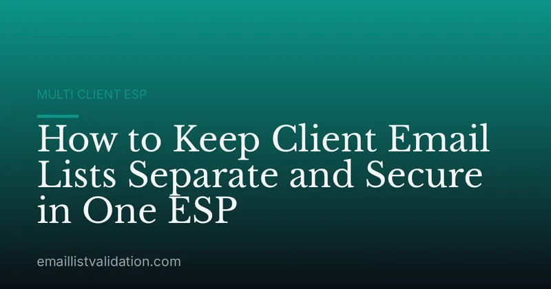 How to Keep Client Email Lists Separate and Secure in One ESP
