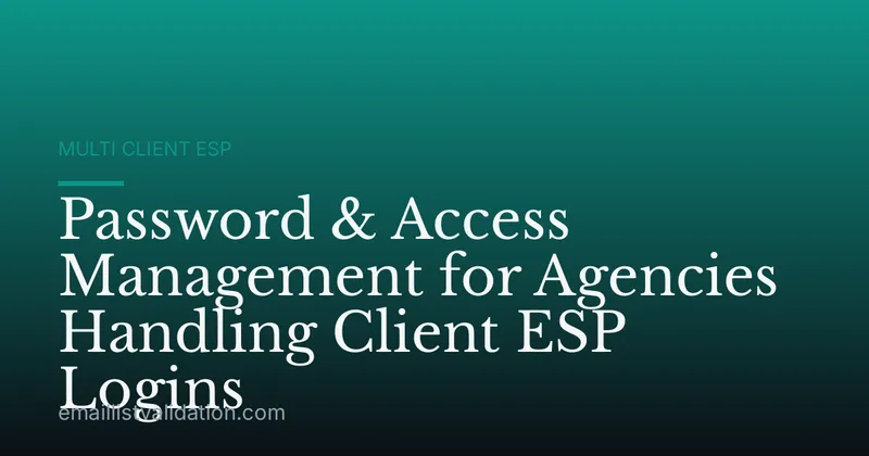 Password & Access Management for Agencies Handling Client ESP Logins