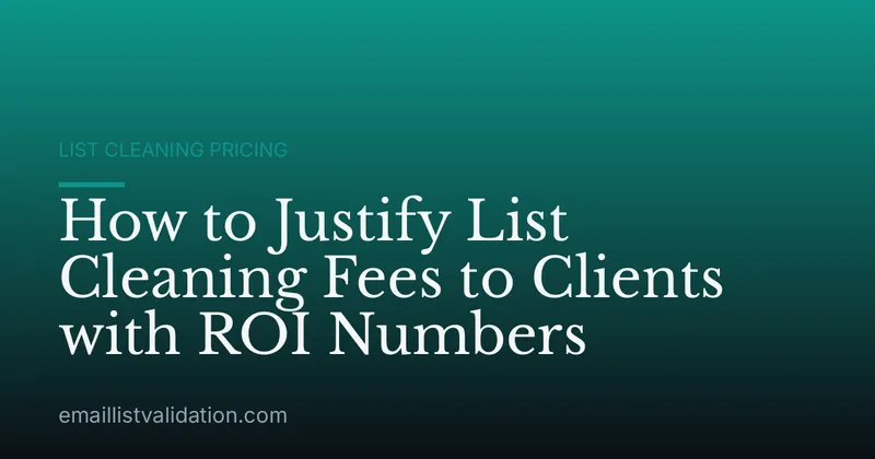How to Justify List Cleaning Fees to Clients with ROI Numbers