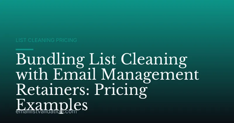 Bundling List Cleaning with Email Management Retainers: Pricing Examples