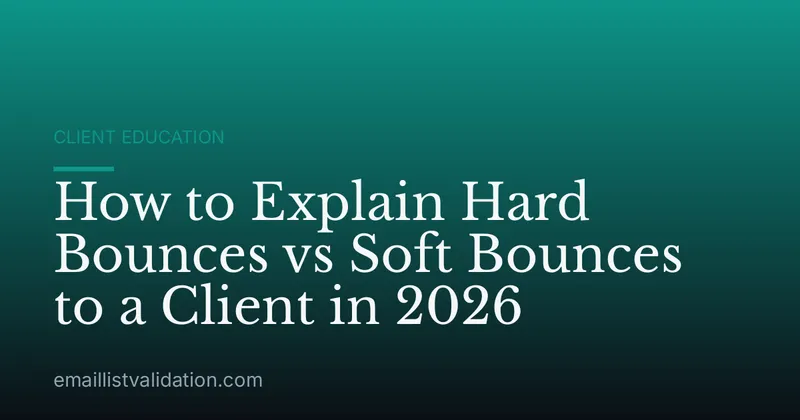 How to Explain Hard Bounces vs Soft Bounces to a Client in 2026