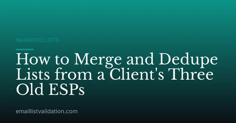 How to Merge and Dedupe Lists from a Client's Three Old ESPs