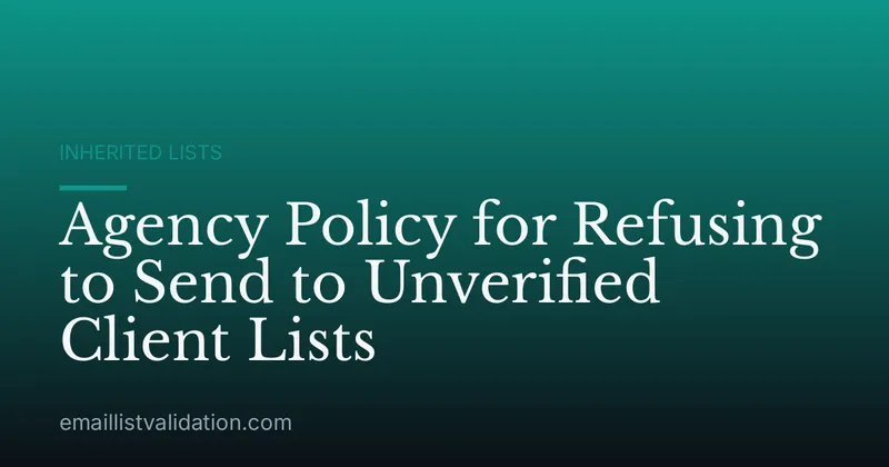 Agency Policy for Refusing to Send to Unverified Client Lists