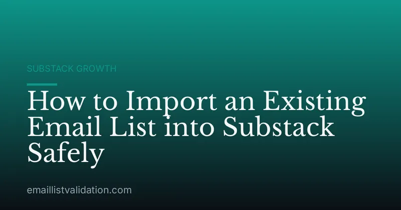 How to Import an Existing Email List into Substack Safely