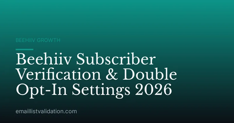 Beehiiv Subscriber Verification & Double Opt-In Settings 2026