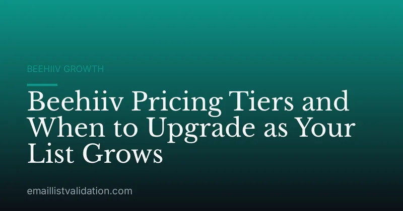 Beehiiv Pricing Tiers and When to Upgrade as Your List Grows