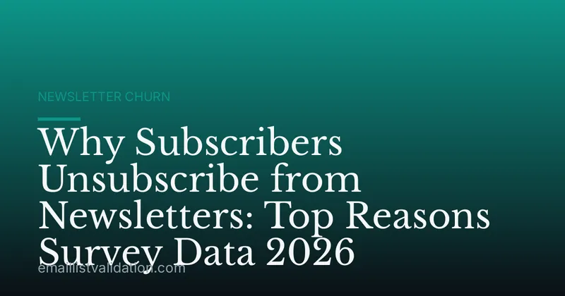 Why Subscribers Unsubscribe from Newsletters: Top Reasons Survey Data 2026