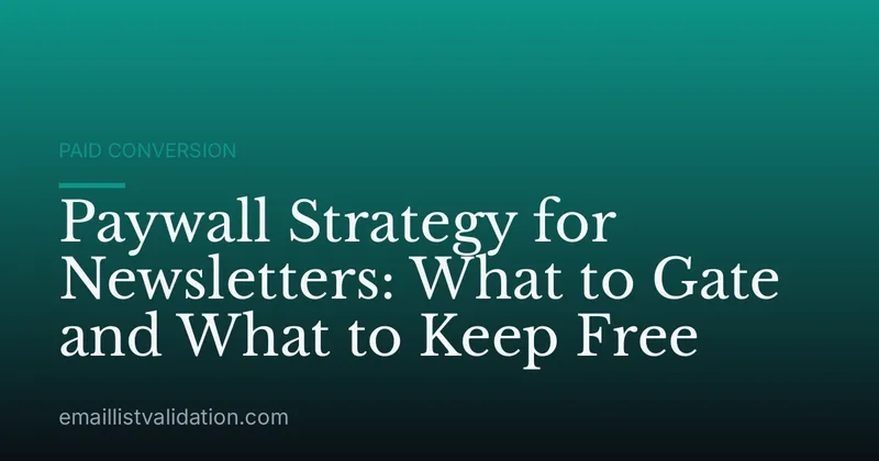 Paywall Strategy for Newsletters: What to Gate and What to Keep Free