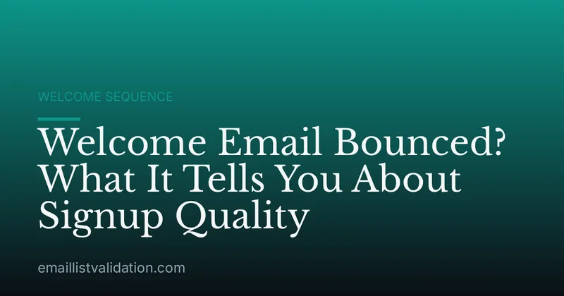 Welcome Email Bounced? What It Tells You About Signup Quality