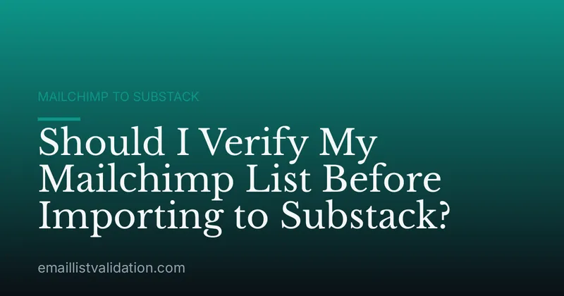 Should I Verify My Mailchimp List Before Importing to Substack?