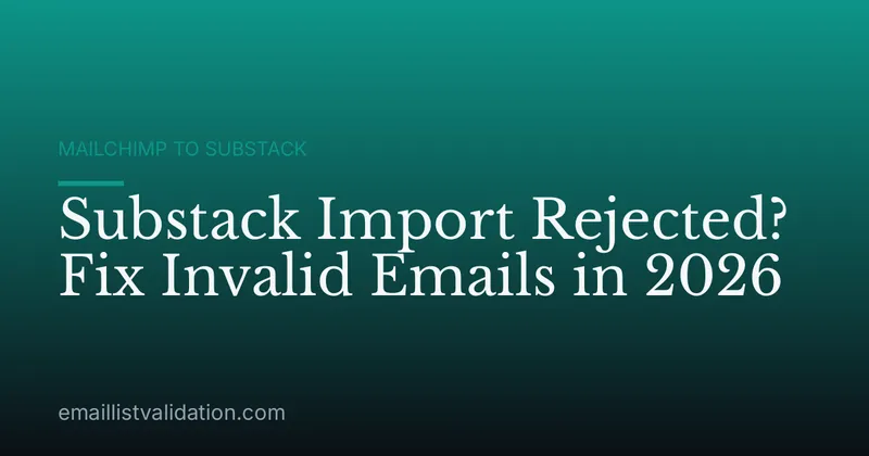 Substack Import Rejected? Fix Invalid Emails in 2026