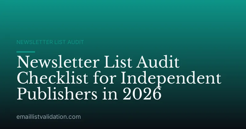 Newsletter List Audit Checklist for Independent Publishers in 2026