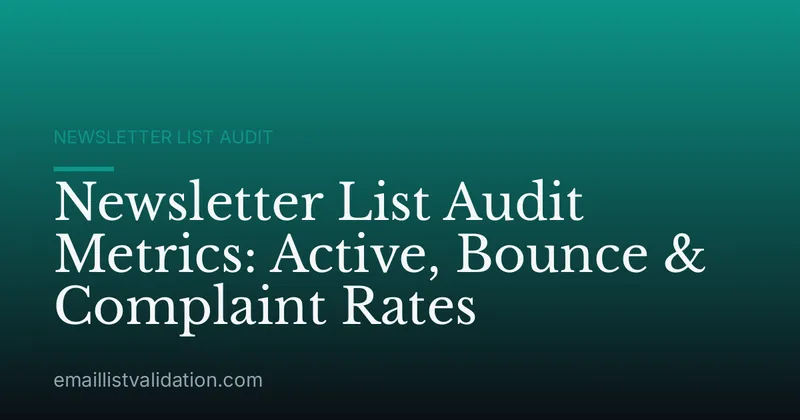 Newsletter List Audit Metrics: Active, Bounce & Complaint Rates