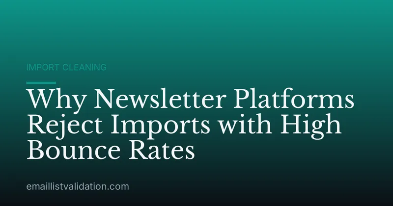 Why Newsletter Platforms Reject Imports with High Bounce Rates