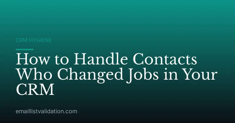 How to Handle Contacts Who Changed Jobs in Your CRM