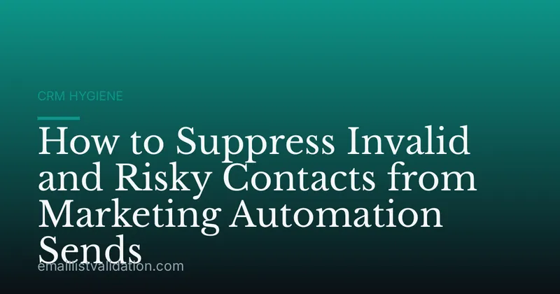 How to Suppress Invalid and Risky Contacts from Marketing Automation Sends