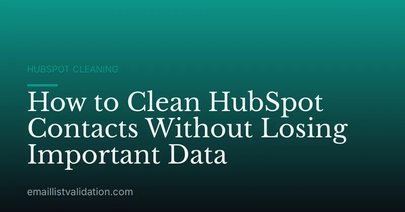 How to Clean HubSpot Contacts Without Losing Important Data