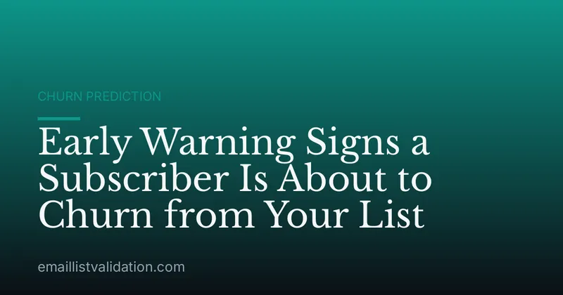 Early Warning Signs a Subscriber Is About to Churn from Your List