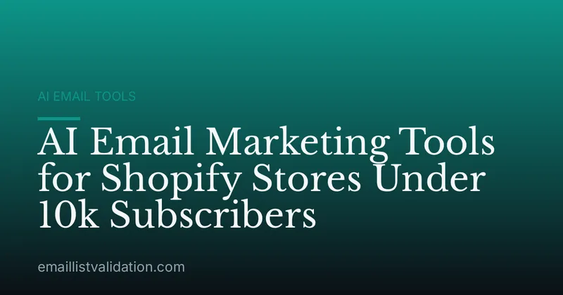 AI Email Marketing Tools for Shopify Stores Under 10k Subscribers