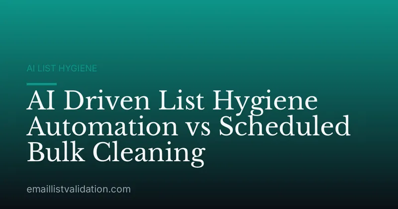 AI Driven List Hygiene Automation vs Scheduled Bulk Cleaning