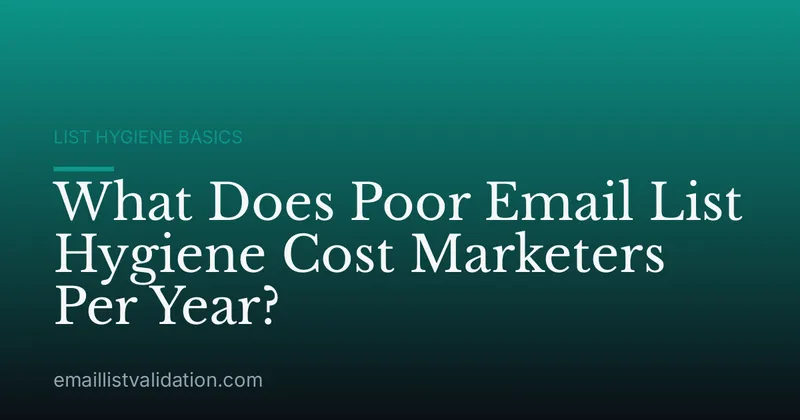 What Does Poor Email List Hygiene Cost Marketers Per Year?