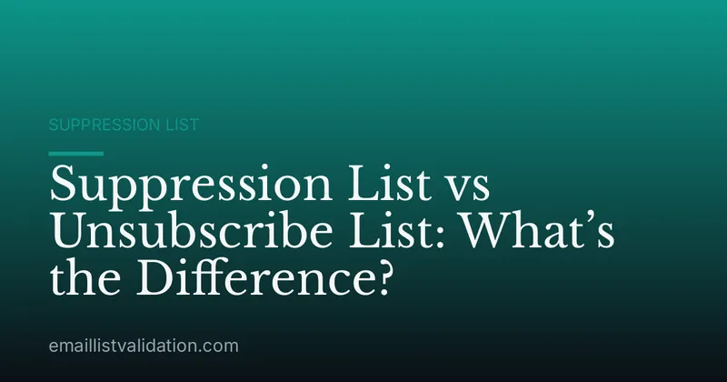 Suppression List vs Unsubscribe List: What’s the Difference?