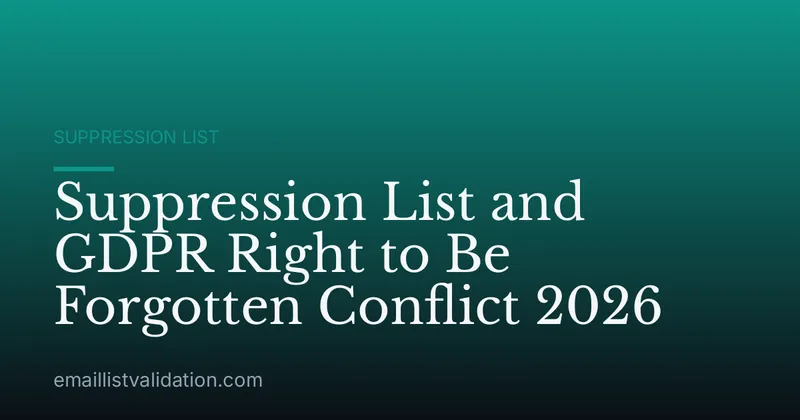 Suppression List and GDPR Right to Be Forgotten Conflict 2026