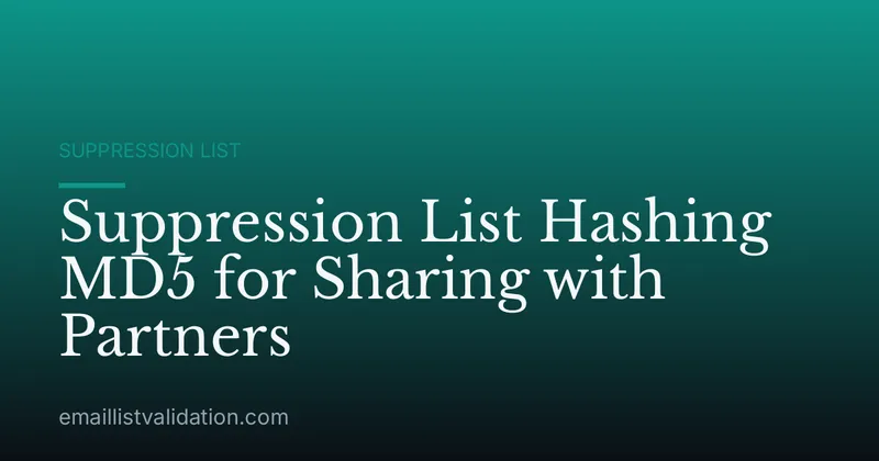 Suppression List Hashing MD5 for Sharing with Partners