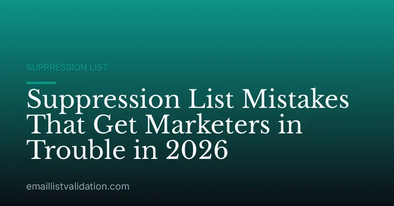 Suppression List Mistakes That Get Marketers in Trouble in 2026
