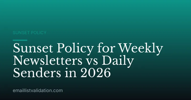 Sunset Policy for Weekly Newsletters vs Daily Senders in 2026