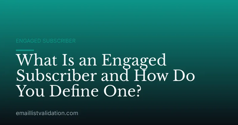 What Is an Engaged Subscriber and How Do You Define One?