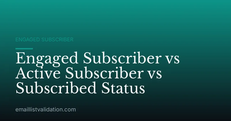 Engaged Subscriber vs Active Subscriber vs Subscribed Status