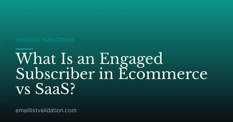 What Is an Engaged Subscriber in Ecommerce vs SaaS?