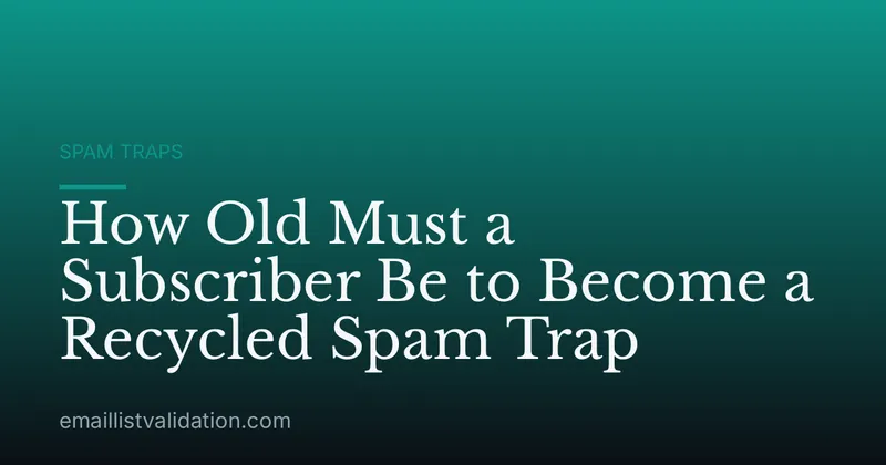 How Old Must a Subscriber Be to Become a Recycled Spam Trap