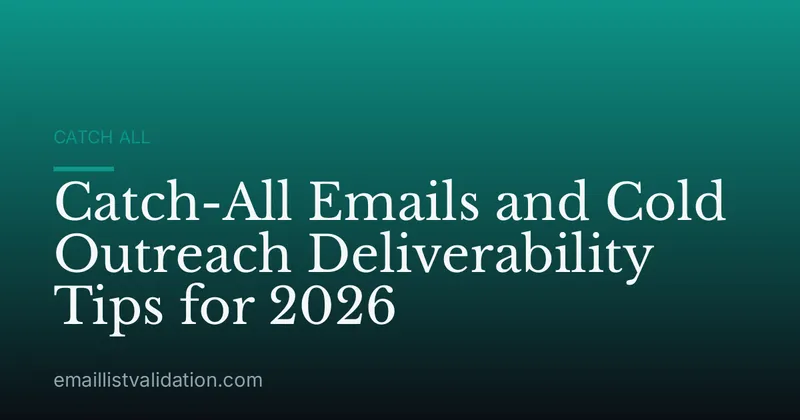 Catch-All Emails and Cold Outreach Deliverability Tips for 2026